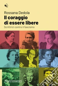 Il coraggio di essere libereScrittrici contro il fascismo. E-book. Formato EPUB ebook