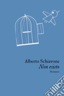 Non esisto. E-book. Formato EPUB ebook di Alberto Schiavone