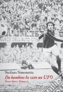 Da bambino ho visto un UFO: Franco Baresi, Milano e io. E-book. Formato EPUB ebook di Stefano Simonetta