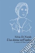 Una donna nell'ombra: Le memorie di Gina Lombroso. E-book. Formato EPUB ebook