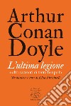 L’ultima legione: e altri racconti di tanto tempo fa. E-book. Formato EPUB ebook di Arthur Conan Doyle
