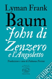 John di Zenzero e l’Angioletto. E-book. Formato EPUB ebook di Frank Lyman Baum