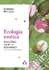 Ecologia erotica: Sesso, libido e collasso del desiderio. E-book. Formato EPUB ebook