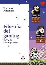 Filosofia del gaming: Da Talete alla Playstation. E-book. Formato EPUB ebook