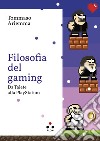 Filosofia del gaming: Da Talete alla Playstation. E-book. Formato EPUB ebook di Tommaso Ariemma