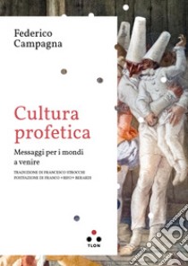 Cultura profetica: Messaggi per i mondi a venire. E-book. Formato EPUB ebook di Federico Campagna