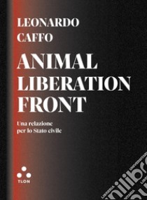 Anima Liberation Front: Una relazione per lo stato civile. E-book. Formato EPUB ebook di Leonardo Caffo