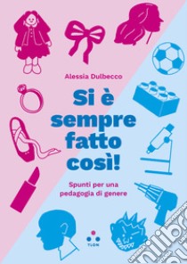 Si è sempre fatto così!: Spunti per una pedagogia di genere. E-book. Formato EPUB ebook di Alessia Dulbecco