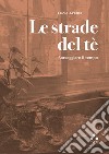 Le strade del tè: Sorseggiare il tempo. E-book. Formato EPUB ebook di Lucie Azema