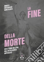 La fine della morte: Vita eterna nell'era dell'intelligenza artificiale. E-book. Formato EPUB ebook