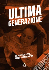 Ultima Generazione: Disobbedienza civile e resistenza climatica. E-book. Formato EPUB ebook