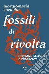 Fossili di rivolta: Immaginazione e rinascita. E-book. Formato EPUB ebook