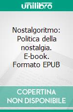 Nostalgoritmo: Politica della nostalgia. E-book. Formato EPUB