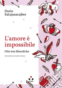 L'amore è impossibile: Otto tesi filosofiche. E-book. Formato EPUB ebook