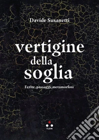 Vertigine della soglia: Ferite, passaggi, metamorfosi. E-book. Formato EPUB ebook