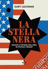 La stella nera: Magia e potere nell'era di Putin e Trump. E-book. Formato EPUB ebook