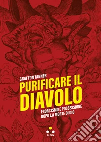Purificare il diavolo: Esorcismo e possessione dopo la morte di Dio. E-book. Formato EPUB ebook