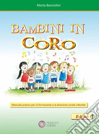 Bambini in coroManuale pratico per la formazione e la direzione corale infantile. E-book. Formato EPUB ebook