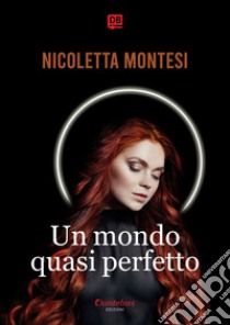 Un mondo quasi perfetto. E-book. Formato EPUB ebook di Nicoletta Montesi