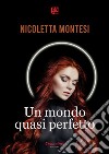 Un mondo quasi perfetto. E-book. Formato EPUB ebook di Nicoletta Montesi