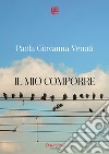 Il mio comporre. E-book. Formato EPUB ebook