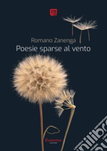 Poesie sparse al vento. E-book. Formato EPUB ebook di Romano Zanenga