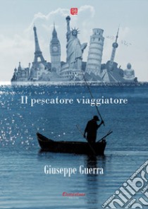 Il pescatore viaggiatore. E-book. Formato EPUB ebook di Giuseppe Guerra