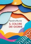 Il colore dei giorni. E-book. Formato EPUB ebook di Sandra Ruzza