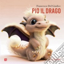 Pio il drago. E-book. Formato EPUB ebook di Francesco Del Giudice