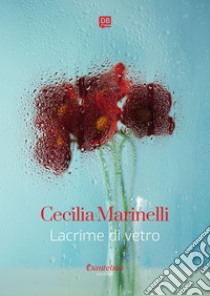 Lacrime di vetro. E-book. Formato EPUB ebook di Cecilia Marinelli