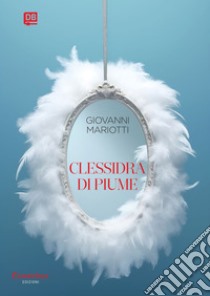 Clessidra di piume. E-book. Formato EPUB ebook di Giovanni Mariotti