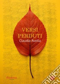 Versi perduti. E-book. Formato EPUB ebook di Claudia Avella