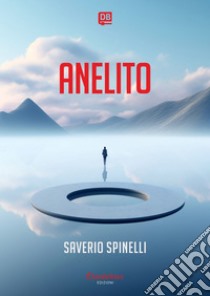 Anelito. E-book. Formato EPUB ebook di Saverio Spinelli