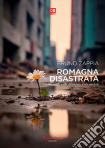 Romagna disastrata. E-book. Formato EPUB ebook di Bruno Zappia