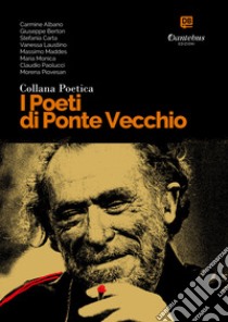 Collana Poetica I Poeti di Ponte Vecchio vol. 1. E-book. Formato EPUB ebook di Carmine Albano