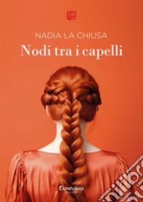 Nodi tra i capelli. E-book. Formato EPUB ebook di Nadia La Chiusa