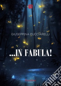 … in Fabula!. E-book. Formato EPUB ebook di Giuseppina Pucciarelli
