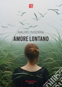 Amore lontano. E-book. Formato EPUB ebook di Mauro Inserra