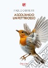 Ascoltando un pettirosso. E-book. Formato EPUB ebook di Paolo Carretti