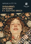 Un bambino, un sogno e il suo fido Argo!. E-book. Formato EPUB ebook di Natalino Lettieri