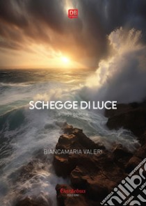 Schegge di Luce. E-book. Formato EPUB ebook di Biancamaria Valeri