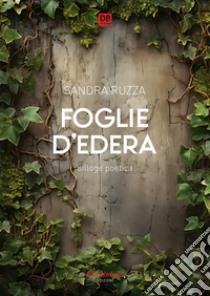 Foglie d'edera. E-book. Formato EPUB ebook di Sandra Ruzza