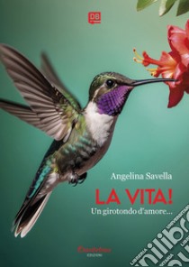 La vita!. E-book. Formato EPUB ebook di Angelina Savella