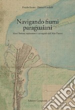 Navegando ríos paraguayos: Moisés S. Bertoni, explorador y carto´grafo del Alto Paraná. E-book. Formato PDF ebook