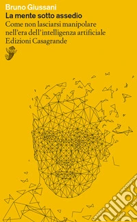 La mente sotto assedio: Come non lasciarsi manipolare nell'era dell'intelligenza artificiale. E-book. Formato EPUB ebook
