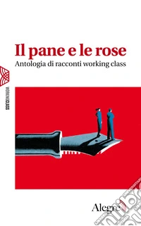 Il pane e le rose: Antologia di racconti working class. E-book. Formato EPUB ebook
