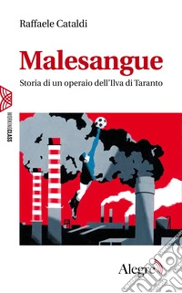 Malesangue: Storia di un operaio dell'Ilva di Taranto. E-book. Formato EPUB ebook