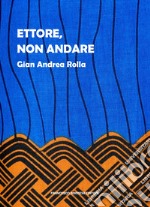 Ettore, non andare. E-book. Formato EPUB ebook