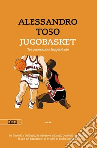 JugobasketTre generazioni leggendarie. E-book. Formato EPUB ebook