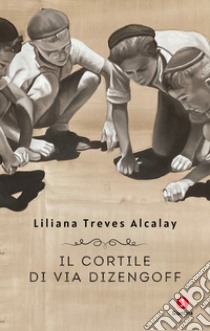 Il cortile di via Dizengoff. E-book. Formato EPUB ebook di Liliana Treves Alcalay